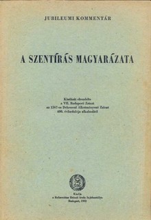 Jubileumi komment&aacute;r. A Szent&iacute;r&aacute;s magyar&aacute;zata  1 k&ouml;tet